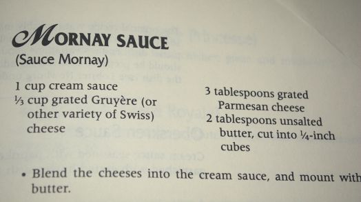 Mornay Sauce, pg 149. An easy sauce to make.